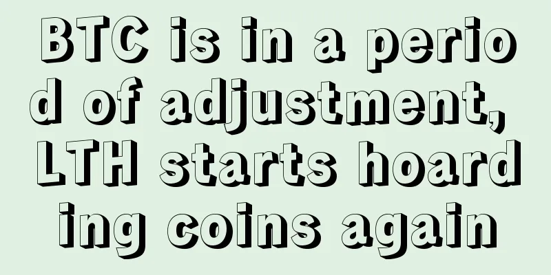 BTC is in a period of adjustment, LTH starts hoarding coins again
