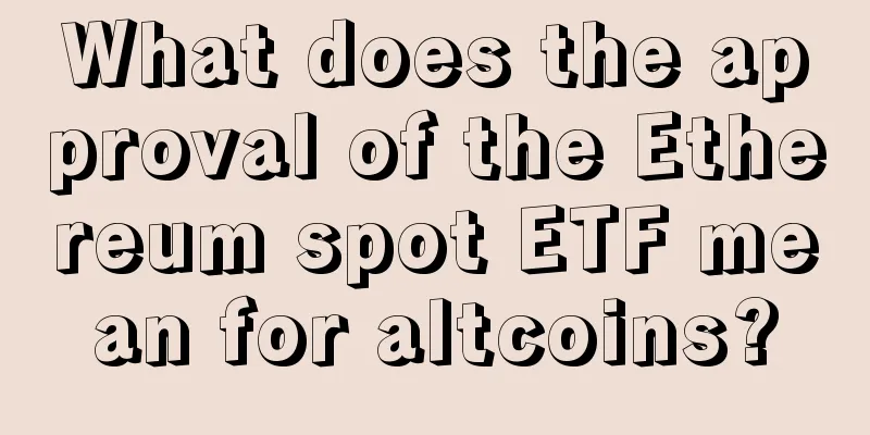 What does the approval of the Ethereum spot ETF mean for altcoins?