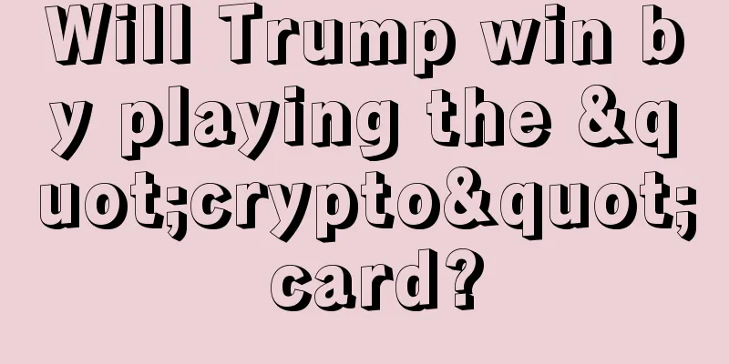 Will Trump win by playing the "crypto" card?
