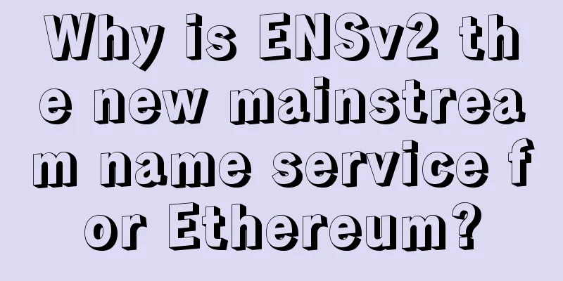 Why is ENSv2 the new mainstream name service for Ethereum?