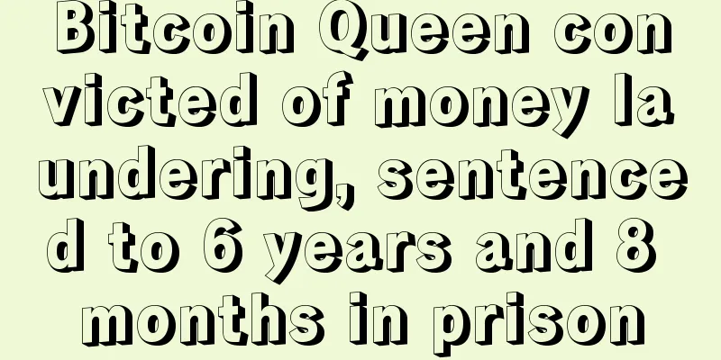 Bitcoin Queen convicted of money laundering, sentenced to 6 years and 8 months in prison