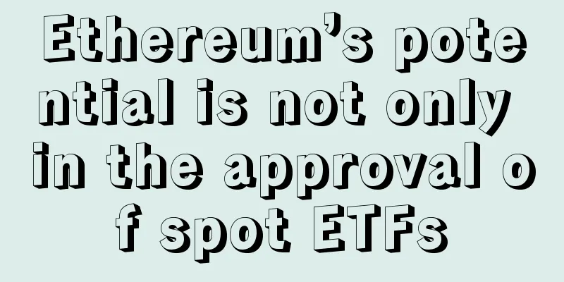 Ethereum’s potential is not only in the approval of spot ETFs