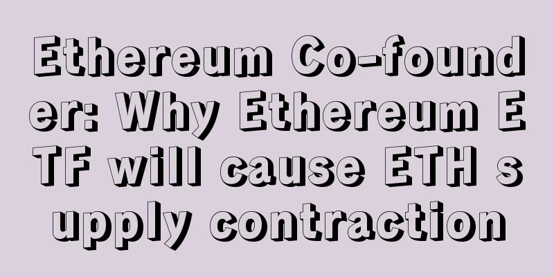 Ethereum Co-founder: Why Ethereum ETF will cause ETH supply contraction
