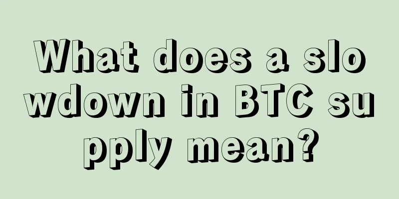 What does a slowdown in BTC supply mean?