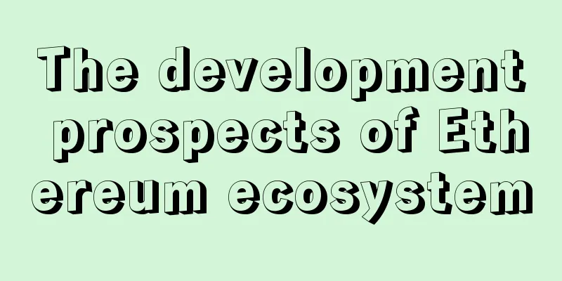 The development prospects of Ethereum ecosystem
