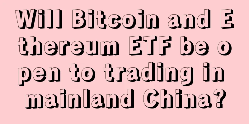 Will Bitcoin and Ethereum ETF be open to trading in mainland China?