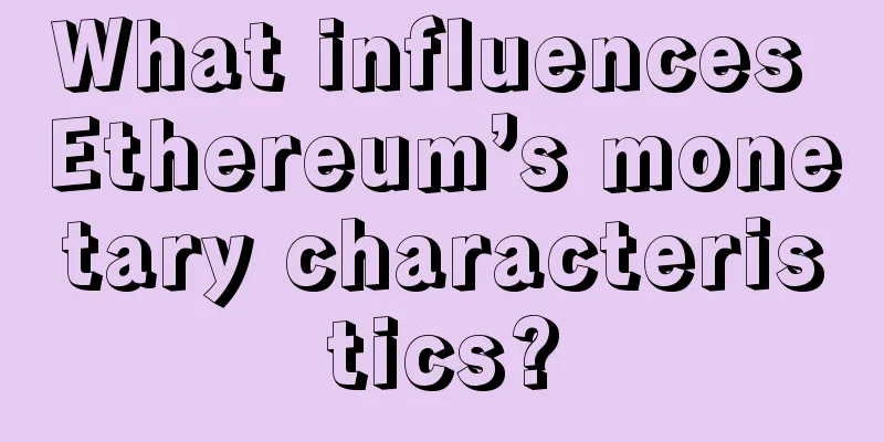 What influences Ethereum’s monetary characteristics?