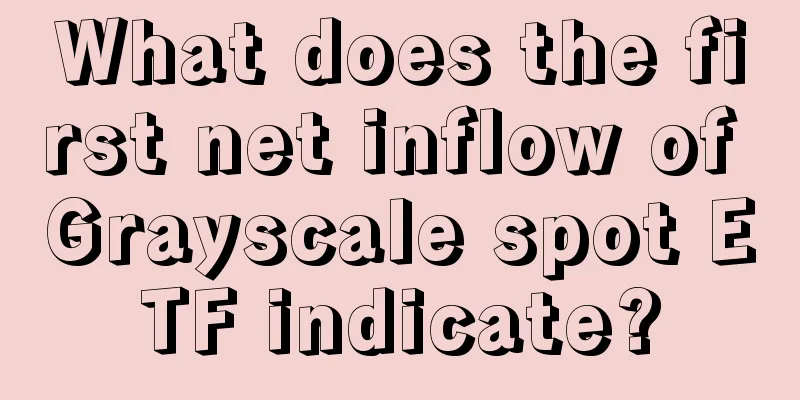 What does the first net inflow of Grayscale spot ETF indicate?