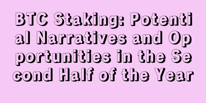 BTC Staking: Potential Narratives and Opportunities in the Second Half of the Year