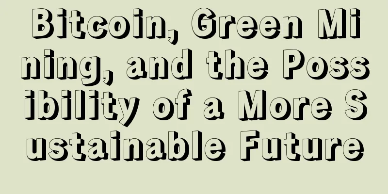 Bitcoin, Green Mining, and the Possibility of a More Sustainable Future
