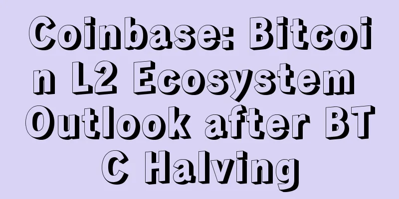 Coinbase: Bitcoin L2 Ecosystem Outlook after BTC Halving