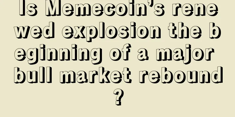 Is Memecoin’s renewed explosion the beginning of a major bull market rebound?