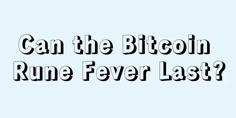 Can the Bitcoin Rune Fever Last?