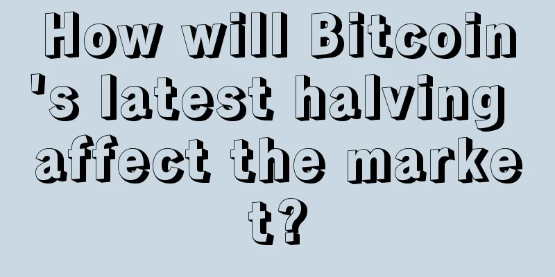 How will Bitcoin's latest halving affect the market?