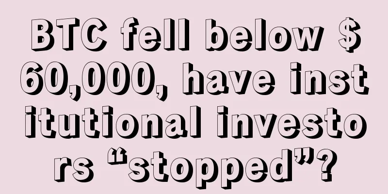 BTC fell below $60,000, have institutional investors “stopped”?