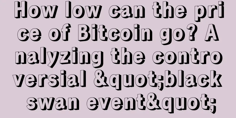 How low can the price of Bitcoin go? Analyzing the controversial "black swan event"