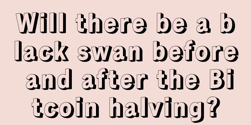 Will there be a black swan before and after the Bitcoin halving?