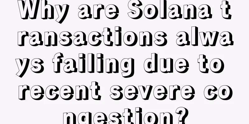 Why are Solana transactions always failing due to recent severe congestion?