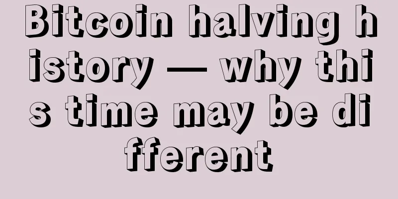 Bitcoin halving history — why this time may be different