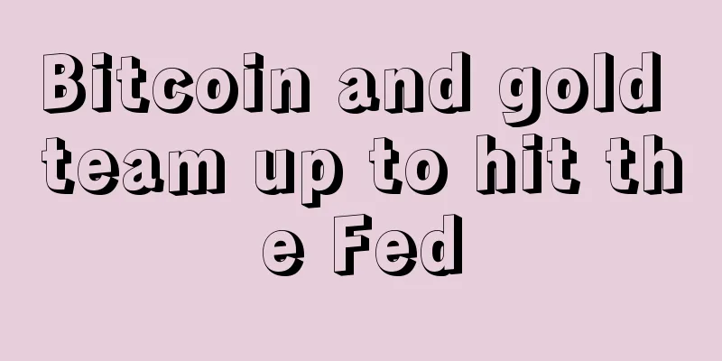 Bitcoin and gold team up to hit the Fed