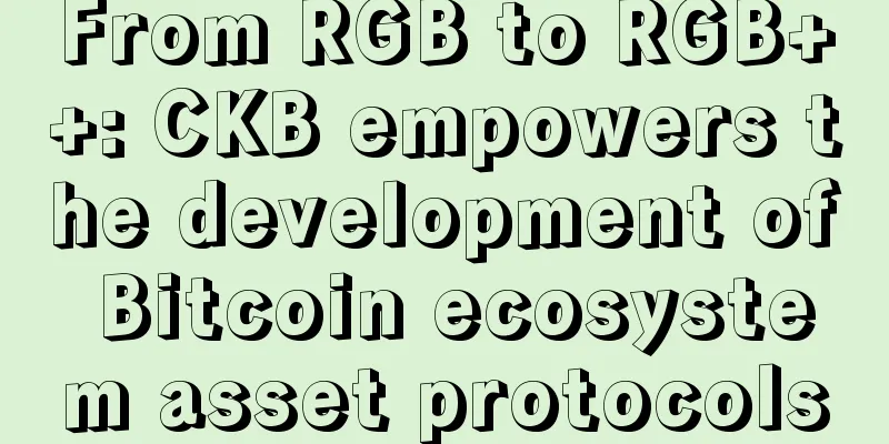 From RGB to RGB++: CKB empowers the development of Bitcoin ecosystem asset protocols