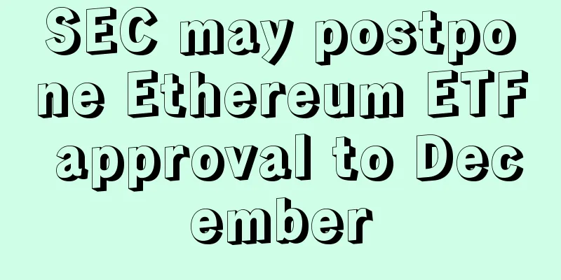 SEC may postpone Ethereum ETF approval to December