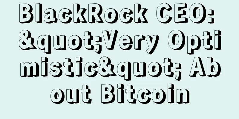 BlackRock CEO: "Very Optimistic" About Bitcoin