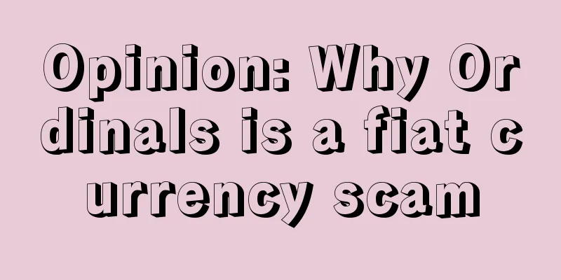 Opinion: Why Ordinals is a fiat currency scam