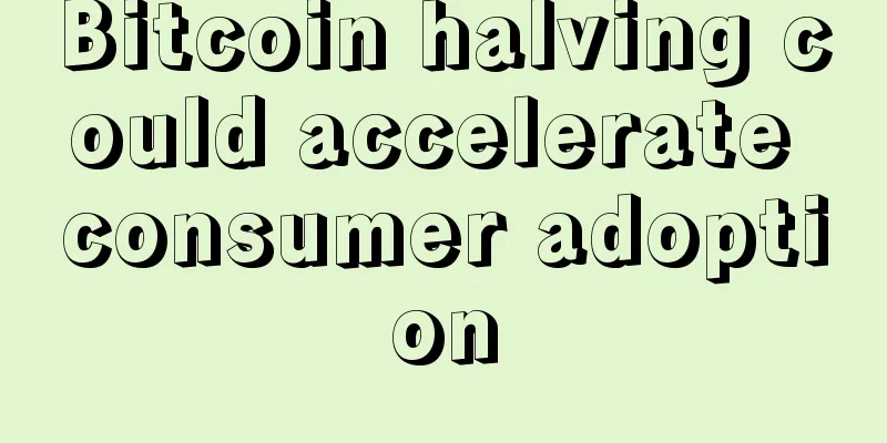 Bitcoin halving could accelerate consumer adoption