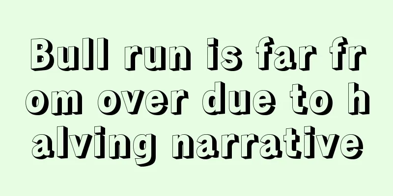 Bull run is far from over due to halving narrative