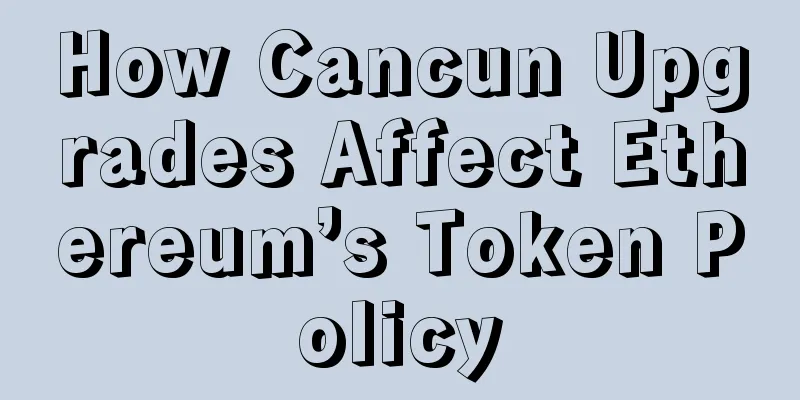 How Cancun Upgrades Affect Ethereum’s Token Policy