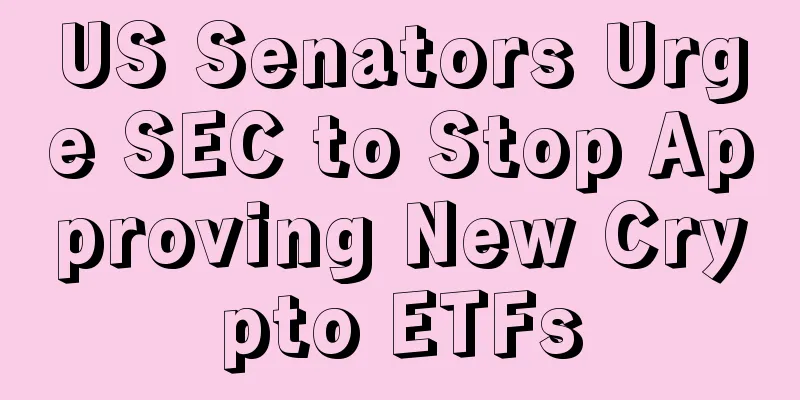US Senators Urge SEC to Stop Approving New Crypto ETFs