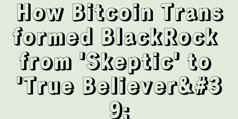 How Bitcoin Transformed BlackRock from 'Skeptic' to 'True Believer'