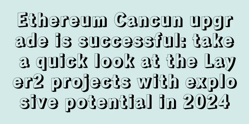 Ethereum Cancun upgrade is successful: take a quick look at the Layer2 projects with explosive potential in 2024