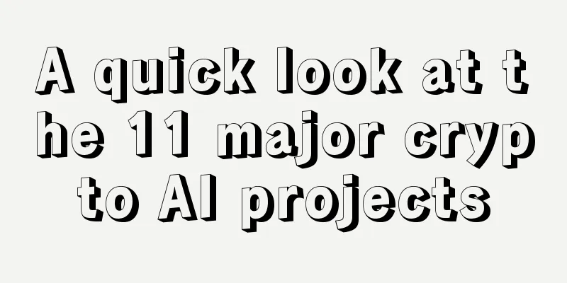 A quick look at the 11 major crypto AI projects