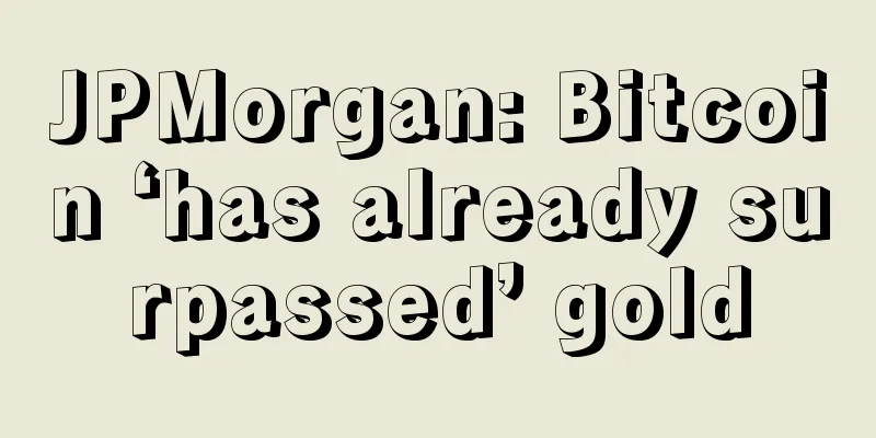 JPMorgan: Bitcoin ‘has already surpassed’ gold