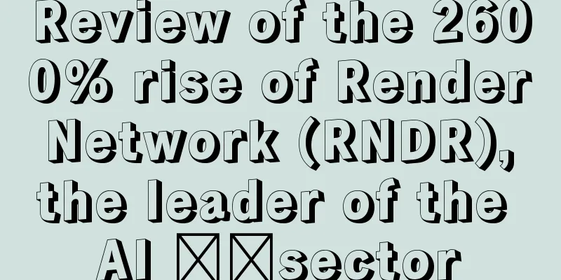 Review of the 2600% rise of Render Network (RNDR), the leader of the AI ​​sector
