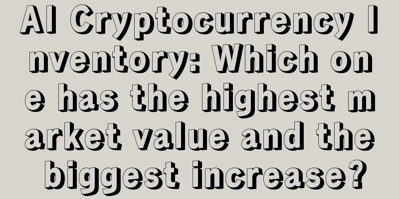 AI Cryptocurrency Inventory: Which one has the highest market value and the biggest increase?