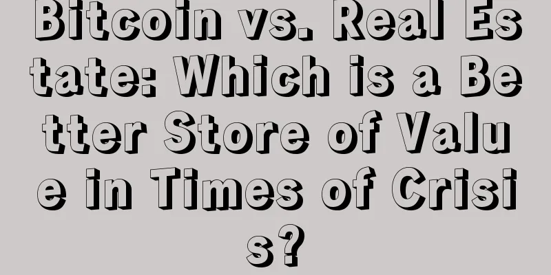Bitcoin vs. Real Estate: Which is a Better Store of Value in Times of Crisis?