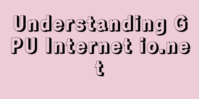 Understanding GPU Internet io.net
