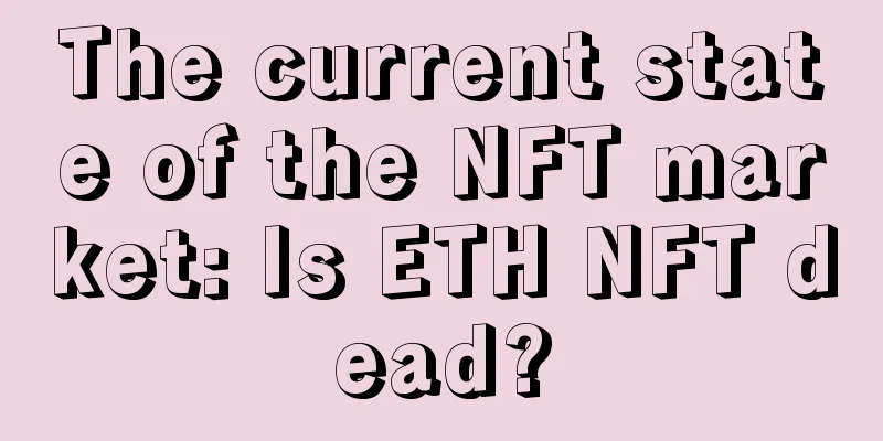 The current state of the NFT market: Is ETH NFT dead?