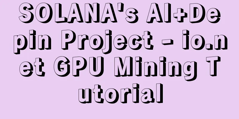 SOLANA's AI+Depin Project - io.net GPU Mining Tutorial