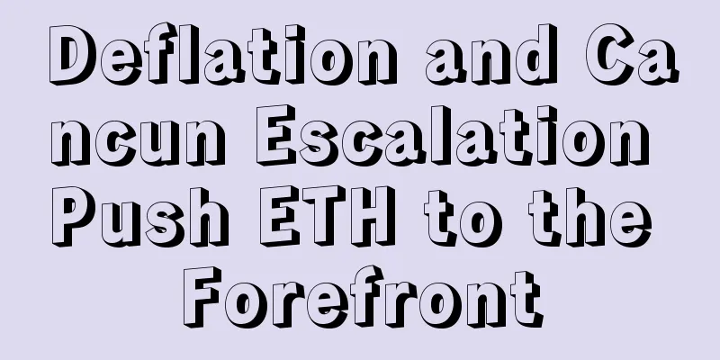 Deflation and Cancun Escalation Push ETH to the Forefront