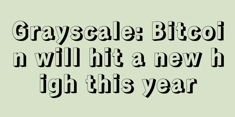 Grayscale: Bitcoin will hit a new high this year