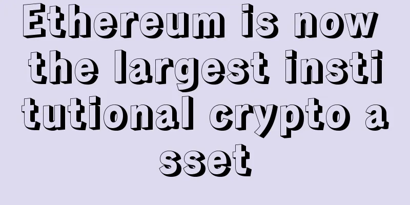 Ethereum is now the largest institutional crypto asset