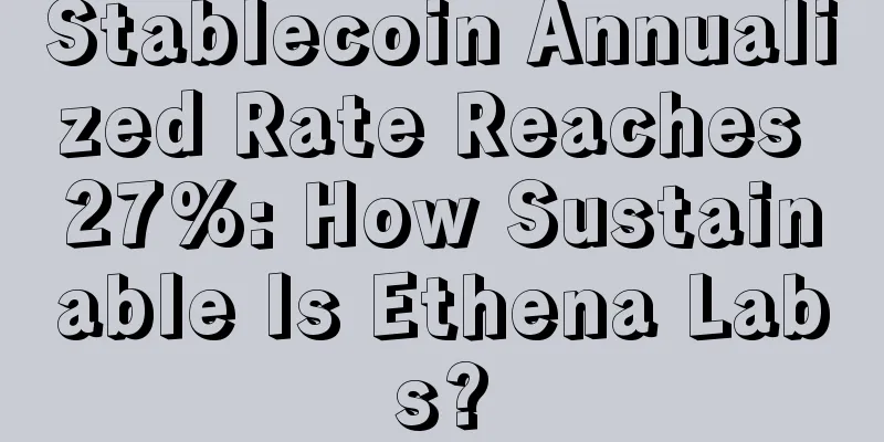 Stablecoin Annualized Rate Reaches 27%: How Sustainable Is Ethena Labs?
