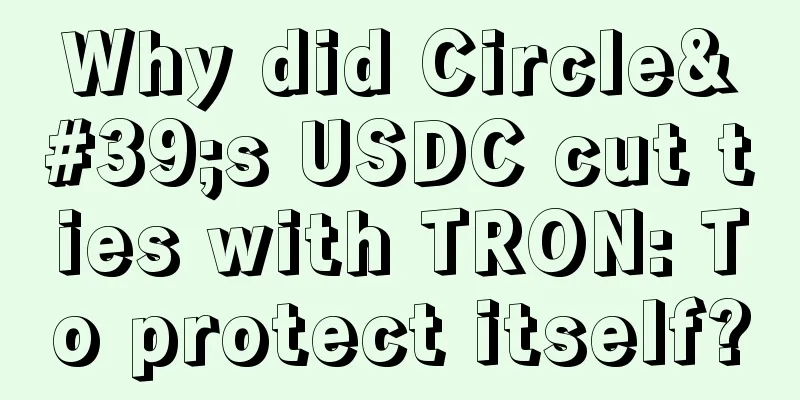 Why did Circle's USDC cut ties with TRON: To protect itself?