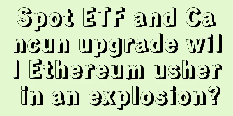 Spot ETF and Cancun upgrade will Ethereum usher in an explosion?