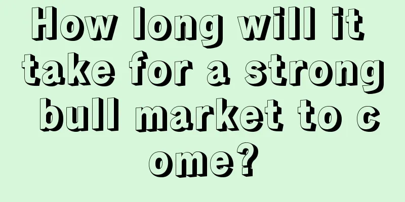 How long will it take for a strong bull market to come?