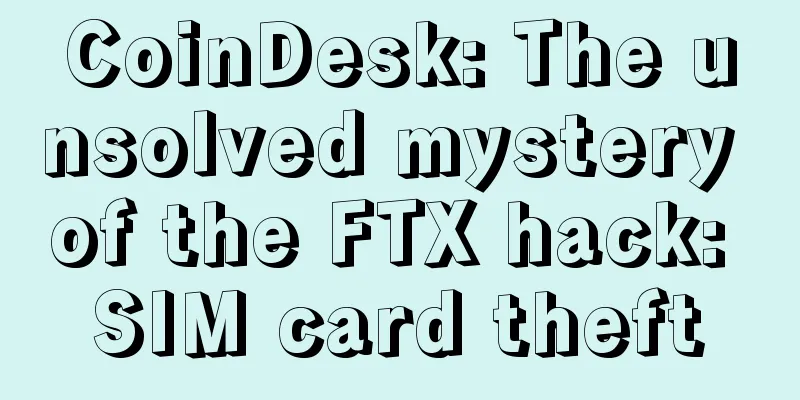 CoinDesk: The unsolved mystery of the FTX hack: SIM card theft